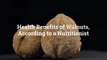 8 Health Benefits of Walnuts, According to a Nutritionist