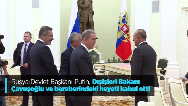 Putin, Çavuşoğlu ve beraberindeki heyeti kabul etti