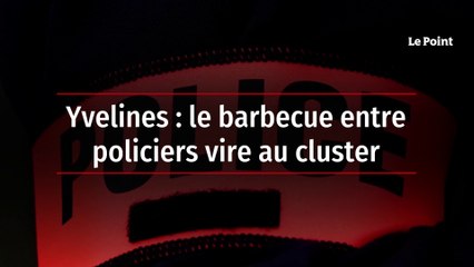 Yvelines : le barbecue entre policiers vire au cluster
