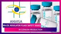 Brazil Regulator Denies Certificate To Bharat Biotech, Flags Safety Issues In Covaxin Production – Three Concerns Highlighted