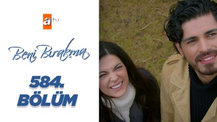 Beni Bırakma 584. Bölüm