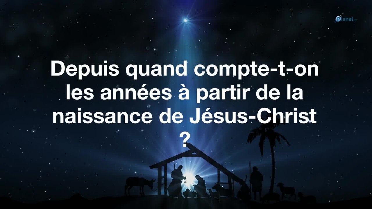 Depuis quand compte-t-on les années à partir de la naissance de Jésus-Christ ?