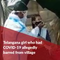 Telangana girl who tested positive for coronavirus allegedly denied entry into village.