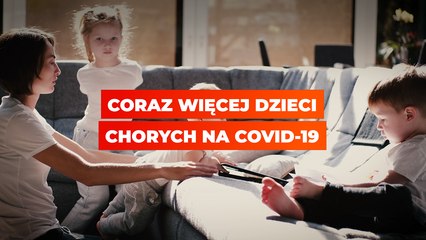 Coraz więcej dzieci chorych na COVID-19