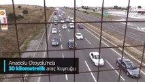 Tatilciler Anadolu Otoyolu'nda 30 kilometrelik araç kuyruğu oluşturdu