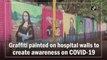 Graffiti painted on hospital walls to create awareness on Covid-19