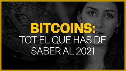 BITCOINS: Tot el que has de saber al 2021