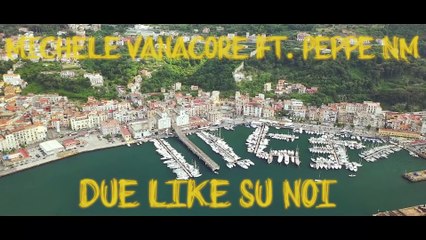 Michele Vanacore Ft. Peppe Nm - Due like su noi -