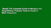 [Read] The Complete Guide to Mergers and Acquisitions: Process Tools to Support M&A Integration