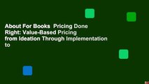 About For Books  Pricing Done Right: Value-Based Pricing from Ideation Through Implementation to