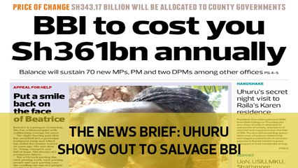 The News Brief: Uhuru shows out to salvage BBI