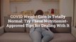 COVID Weight Gain Is Totally Normal: Try These 9 Nutritionist-Approved Tips for Dealing Wi