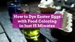 How to Dye Easter Eggs with Food Coloring in Just 15 Minutes
