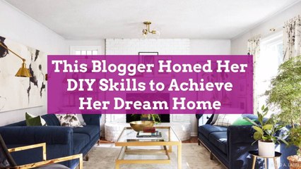 This Blogger Honed Her DIY Skills to Achieve Her Dream Home