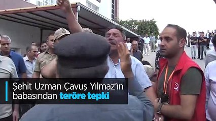 Şehit Uzman Çavuş Yılmaz'ın babasından teröre tepki