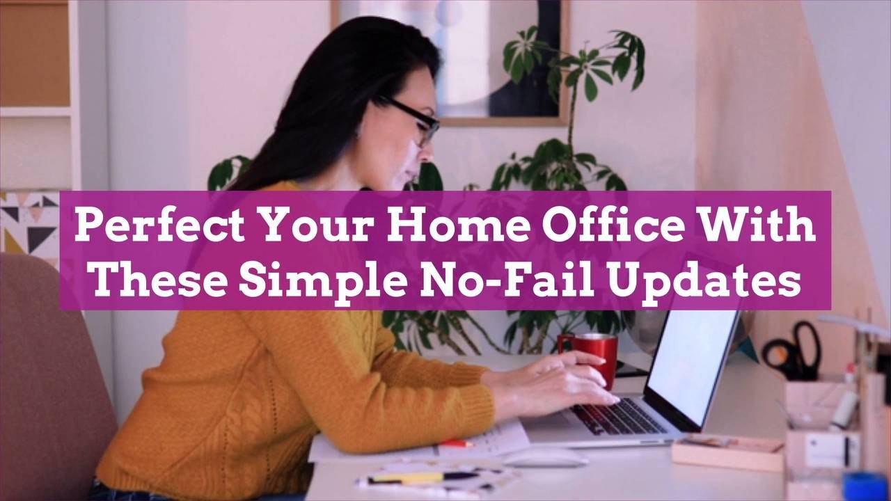 Perfect Your Home Office With These Simple No-Fail Updates