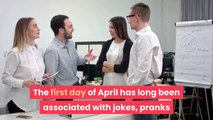 When April Fools' Day is how the tradition started and the best jokes