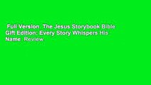 Full Version  The Jesus Storybook Bible Gift Edition: Every Story Whispers His Name  Review
