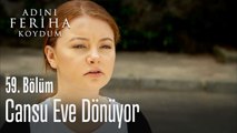 Cansu eve dönüyor - Adını Feriha Koydum 59. Bölüm