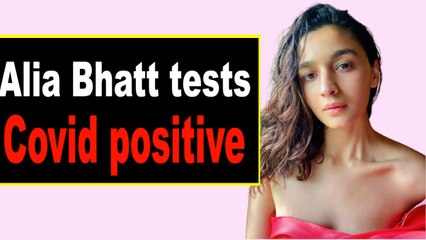 Alia Bhatt tests Covid positive