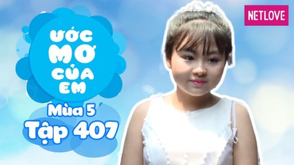 Ước Mơ Của Em | Mùa 5 - Tập 407: Làm cô tiên giúp đỡ người khác
