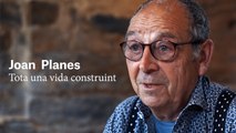 Joan Planes, tota una vida construint