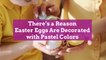 There's a Reason Easter Eggs Are Decorated with Pastel Colors