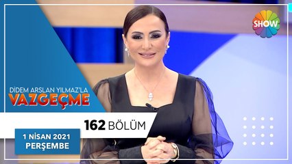 Didem Arslan Yılmaz'la Vazgeçme 162.Bölüm | 1 Nisan 2021