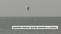 Confinés pendant quatre semaines à la Baule