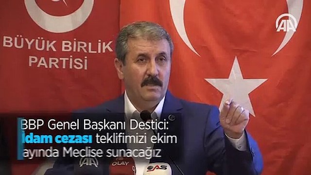 BBP Genel Başkanı Destici: İdam cezası teklifimizi ekim ayında Meclise sunacağız