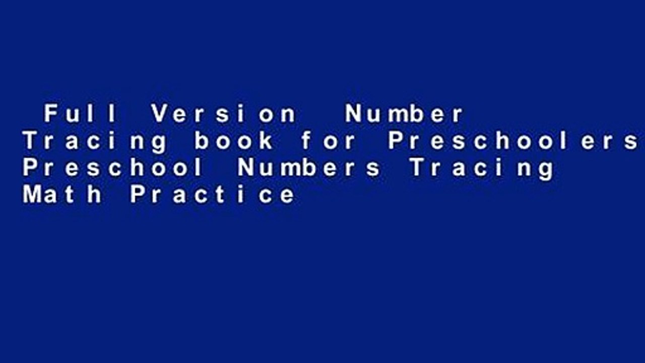 Full Version  Number Tracing book for Preschoolers: Preschool Numbers Tracing Math Practice