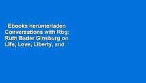 Ebooks herunterladen  Conversations with Rbg: Ruth Bader Ginsburg on Life, Love, Liberty, and