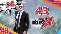 Biệt Đội X6 - Tập 43:  'Mr Bean' Quốc Thuận bị lật mặt điệp viên và cái kết bất ngờ