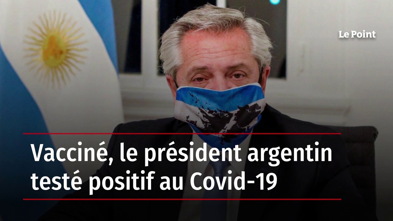 Vacciné, le président argentin testé positif au Covid-19