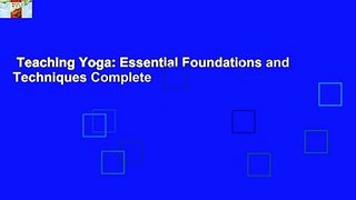 Teaching Yoga: Essential Foundations and Techniques Complete