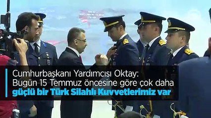 Cumhurbaşkanı Yardımcısı Fuat Oktay: Bugün çok daha güçlü bir Türk Silahlı Kuvvetlerimiz var