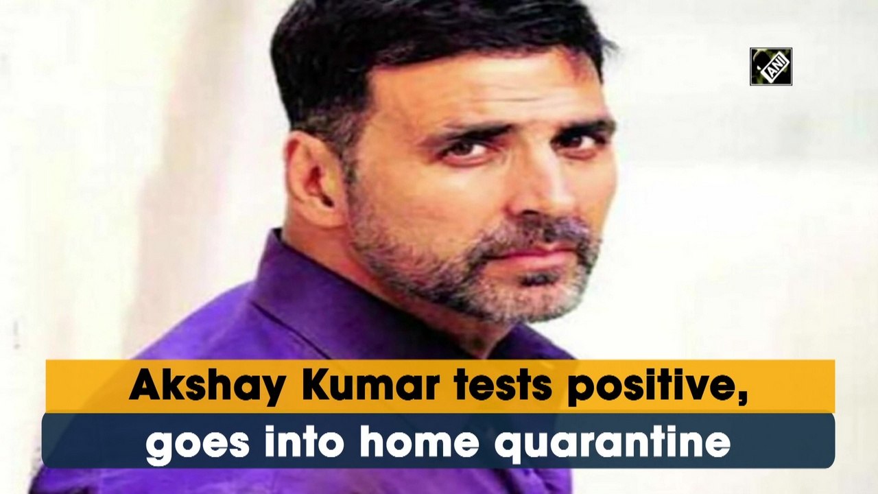 Akshay Kumar tests positive, goes into home quarantine