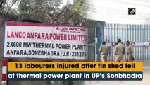 13 labourers injured in Sonbhadra power plant accident