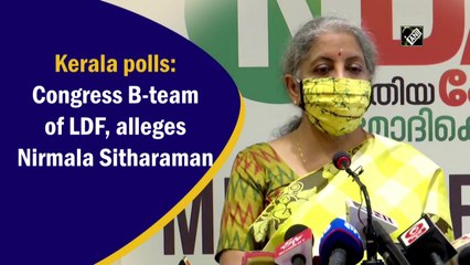 Kerala polls: Congress B-team of LDF, alleges Nirmala Sitharaman