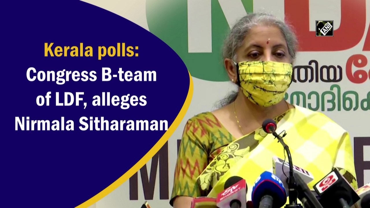 Kerala polls: Congress B-team of LDF, alleges Nirmala Sitharaman