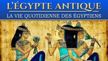 La vie quotidienne des égyptiens dans l'Egypte Antique | Documentaire Histoire, Société