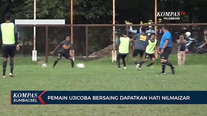 Pemain Ujicoba Bersaing Dapatkan Hati Nilmaizar