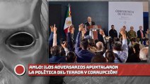 AMLO: ¡Los adversarios apuntalaron la política del terror y la corrupción!