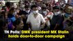 Tamil Nadu Polls: DMK President MK Stalin holds door-to-door campaign