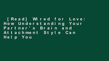 [Read] Wired for Love: How Understanding Your Partner's Brain and Attachment Style Can Help You