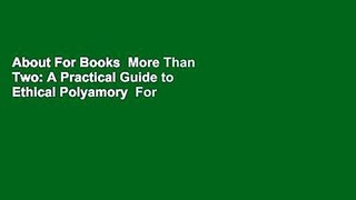 About For Books  More Than Two: A Practical Guide to Ethical Polyamory  For Free