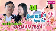 Hẹn Ăn Trưa - Tập 44: Nàng Tài chính say nắng toàn GAY từ chối chàng tài xế cả đời không biết giận