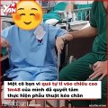 Chấp nhận đau đớn và tiền tiết kiệm gần 200 triệu cô gái quyết tâm phẫu thuật kéo chân dai thêm 7cm