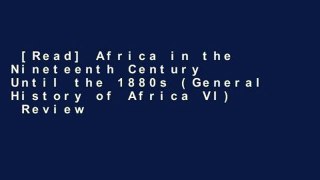 [Read] Africa in the Nineteenth Century Until the 1880s (General History of Africa VI)  Review