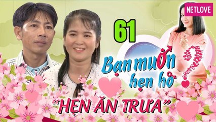 Hẹn Ăn Trưa - Tập 61: Chị đại Cà Mau ra sức làm khó anh Hai Lúa nhút nhát 39 năm chỉ 1 mối tình